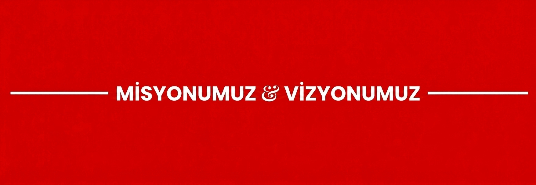 Misyonumuz ve Vizyonumuz