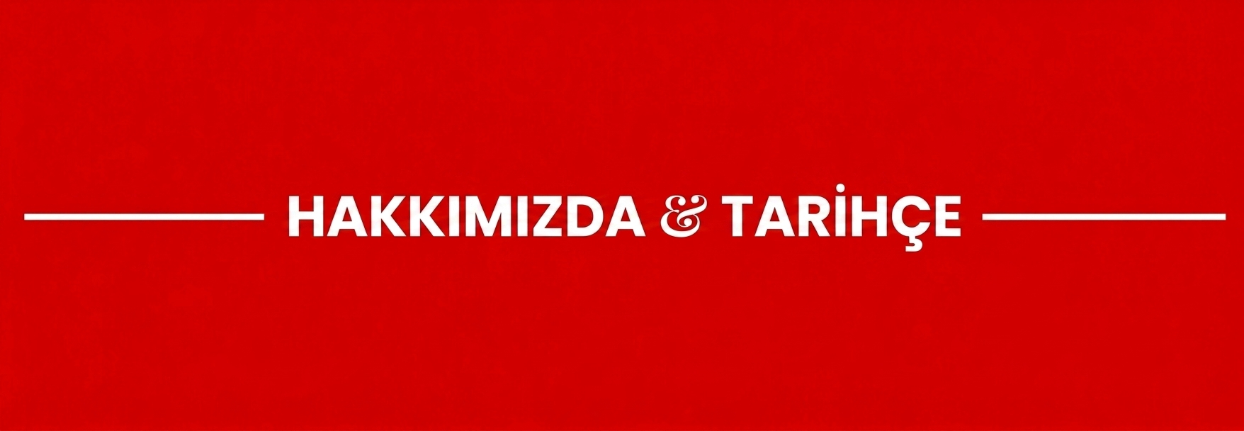 Hakkımızda & Tarihçe